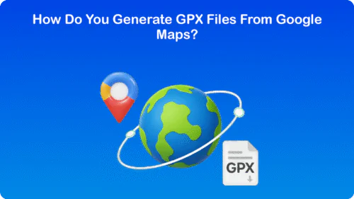 How Do You Generate GPX Files From Google Maps?