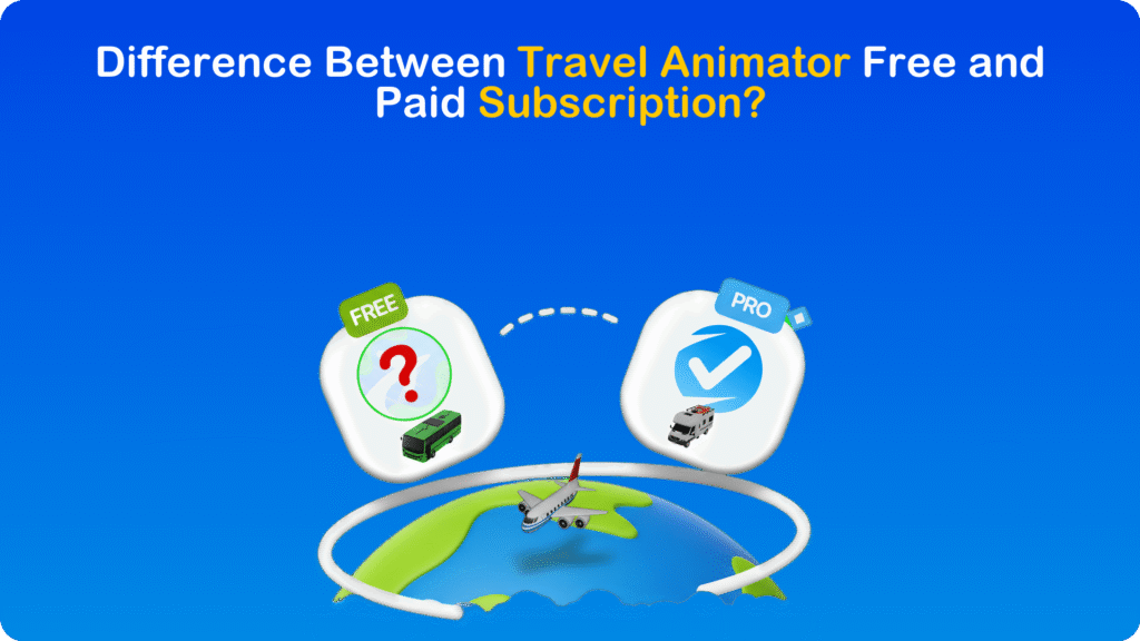 Difference Between Travel Animator Free and Paid Subscription