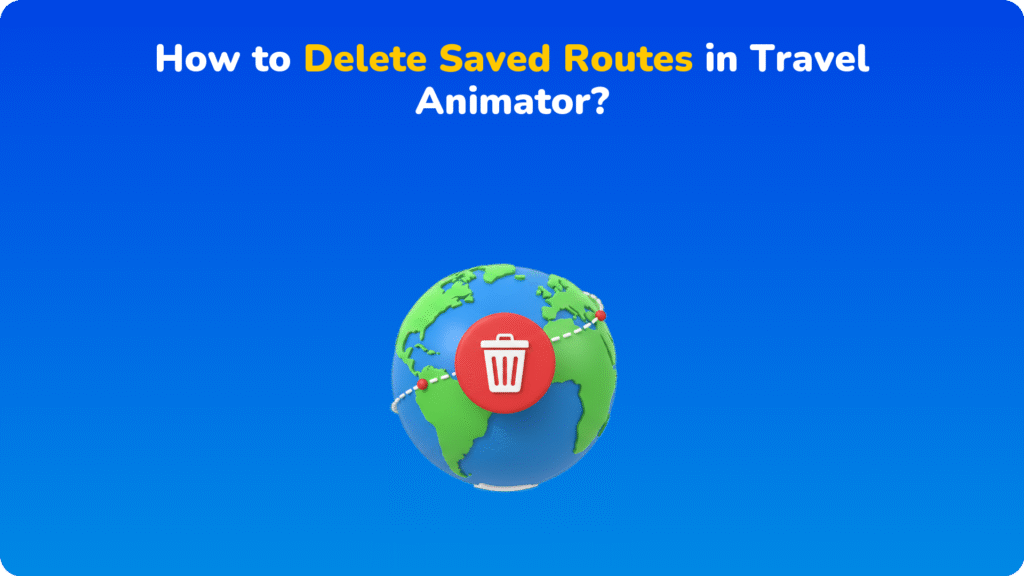 How to Delete Saved Routes in Travel Animator?