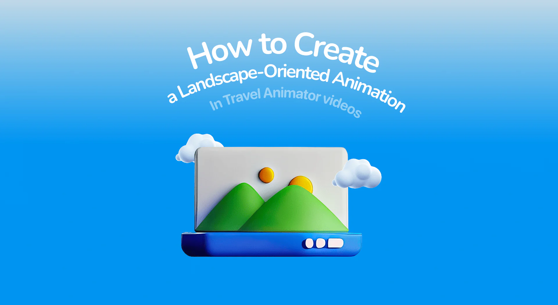 How to Create a Landscape-Oriented Animation in Travel Animator
