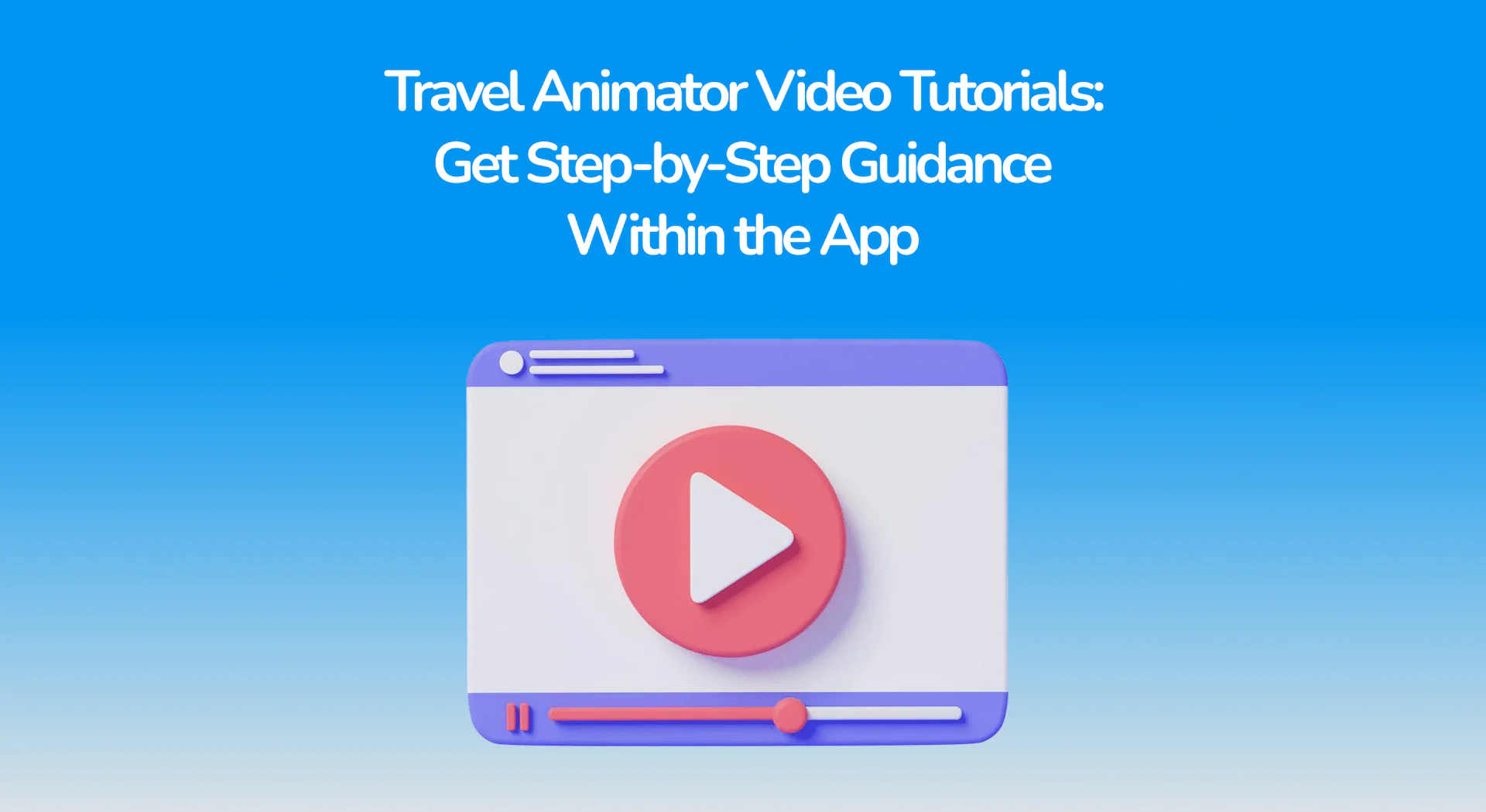 Travel Animator Video Tutorials: Get Step-by-Step Guidance Within the App