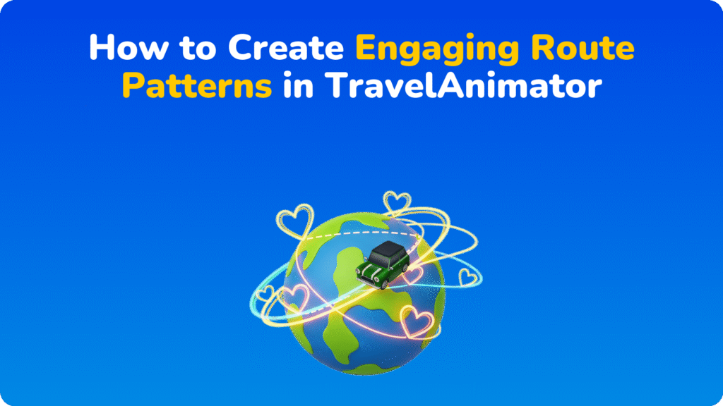 How to Create Engaging Route Patterns in TravelAnimator