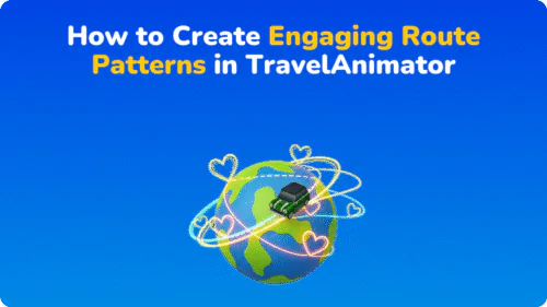 How to Create Engaging Route Patterns in TravelAnimator