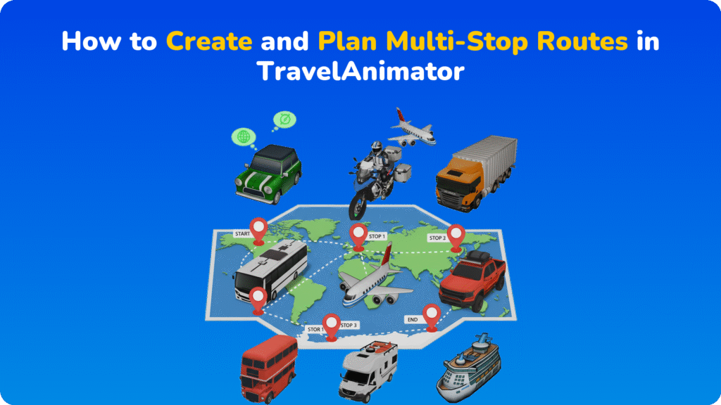 How to Create and Plan Multi-Stop Routes in TravelAnimator