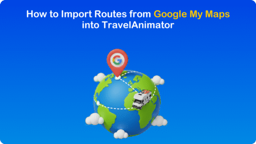 How to Import Routes from Google My Maps into TravelAnimator