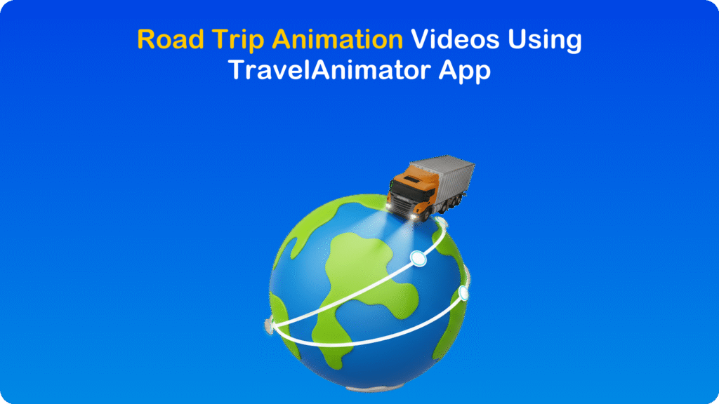Road Trip Animation Videos Using TravelAnimator App