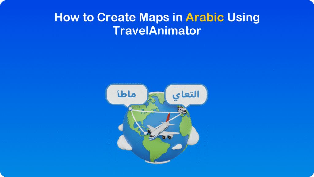 How to Create Maps in Arabic Using TravelAnimator