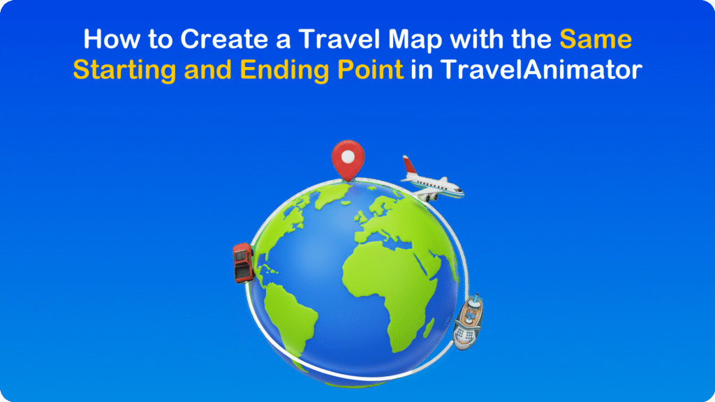 How to Create a Travel Map with the Same Starting and Ending Point in TravelAnimator