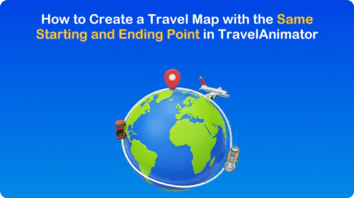 How to Create a Travel Map with the Same Starting and Ending Point in TravelAnimator
