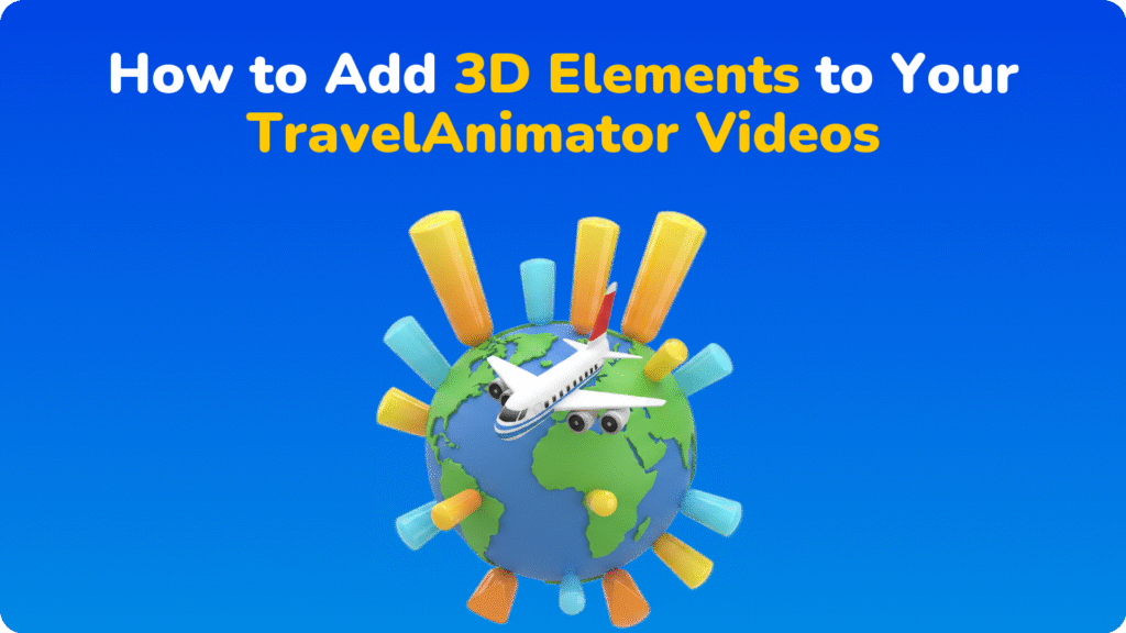 How to Add 3D Elements to Your TravelAnimator Videos