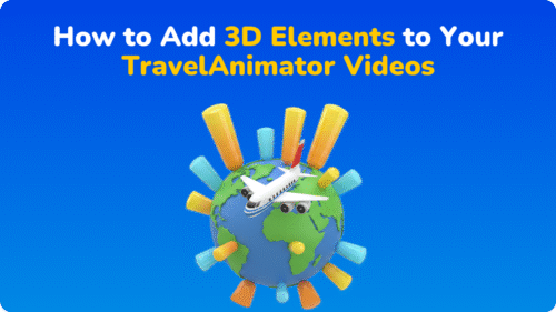How to Add 3D Elements to Your TravelAnimator Videos